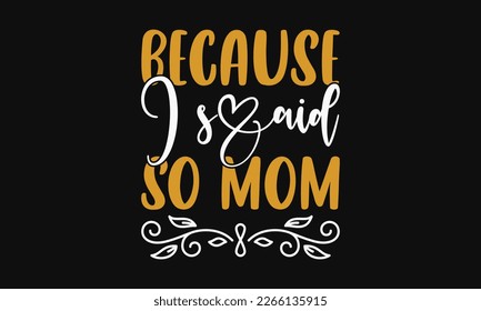 Because I said so mom - mother's day svg t-shirt design. Vector banner with a girl and flying pink paper hearts. Symbol of love on white background.  greeting cards, mugs, templates, posters.