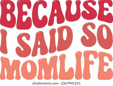 Because I said so momlife- Mom SVG Design