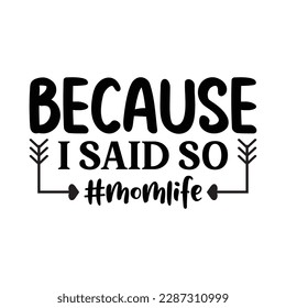 Because I Said So MomLife Mother's Day Svg Design