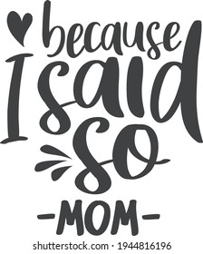 Because I said so Mother's day quote