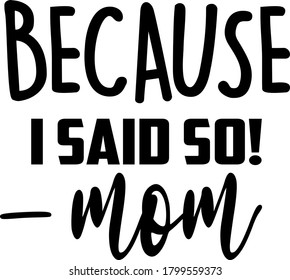 Because I said so! - mom. Motherhood quote vector