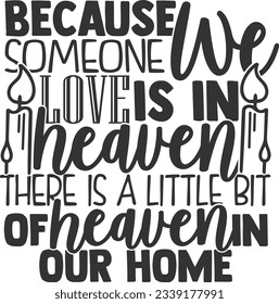 Because Someone We Love Is In Heaven There Is A Little Bit Of Heaven In Our Home - Memorial Design svg