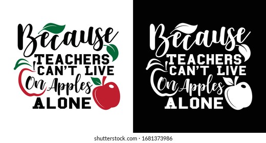 Because Teachers Cant Live On Apples Alone Printable Vector Illustration