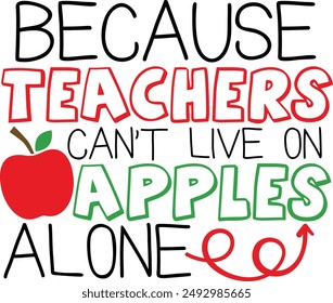 Because Teachers Can't Live On Apples Alone Teacher Life Typography Design