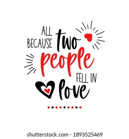 Because two people fell in love. Happy first Valentine's Day baby quote. Vector typography for kids isolated on white background. My 1st Valentine's day text. Cute 14th February card with heart. 