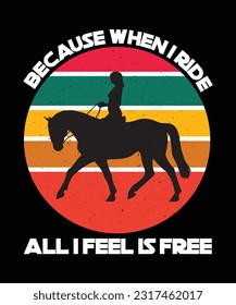 BECAUSE WHEN I RIDE ALL I FEEL IS FREE. T-SHIRT DESIGN. PRINT TEMPLATE.TYPOGRAPHY 
VECTOR ILLUSTRATION.