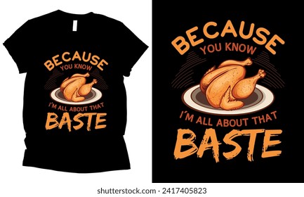 because you know i'm all about that baste thanksgiving turkey t-shirt design