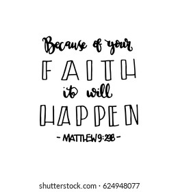 Because of your FAITH, it will happen  on white background. Bible Verse. Hand Lettered Quote. Modern Calligraphy. Christian Poster