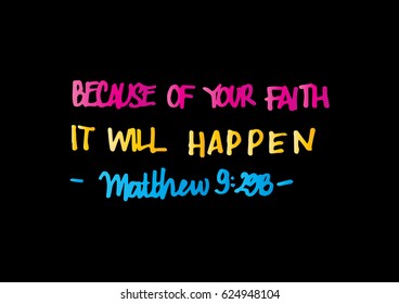 because of your faith, it will happen. quote on black background. Bible Verse. Hand Lettered Quote. Modern Calligraphy. Christian Poster