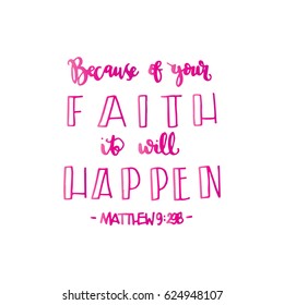 Because of your FAITH, it will happen  on white background. Bible Verse. Hand Lettered Quote. Modern Calligraphy. Christian Poster