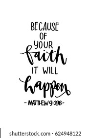 Because of your FAITH, it will HAPPEN. Quote on white background. Bible Verse. Hand Lettered Quote. Modern Calligraphy. Christian Poster