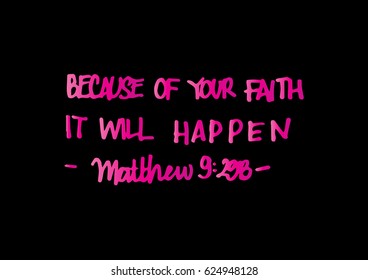 because of your faith, it will happen. quote on black background. Bible Verse. Hand Lettered Quote. Modern Calligraphy. Christian Poster