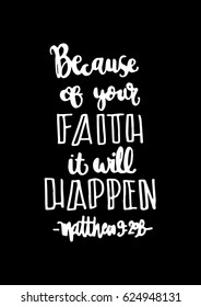 because of your faith, it will happen. quote on black background. Bible Verse. Hand Lettered Quote. Modern Calligraphy. Christian Poster