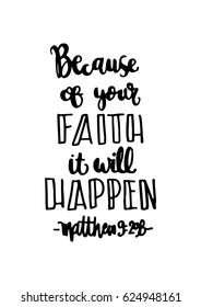 because of your faith, it will happen. quote on white background. Bible Verse. Hand Lettered Quote. Modern Calligraphy. Christian Poster