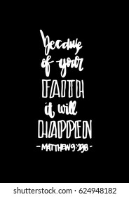 Because of your FAITH, it will happen. Quote on black background. Bible Verse. Hand Lettered Quote. Modern Calligraphy. Christian Poster