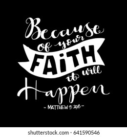 Because Of Your Faith, It Will Happen. Bible Verse. Hand Lettered Quote. Modern Calligraphy. Christian Poster. Handwritten Inspirational motivational quote.