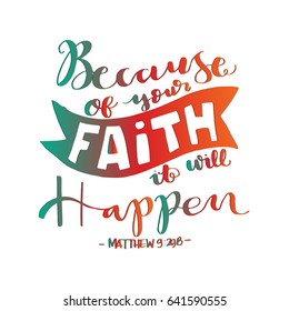 Because Of Your Faith, It Will Happen. Bible Verse. Hand Lettered Quote. Modern Calligraphy. Christian Poster. Handwritten Inspirational motivational quote.