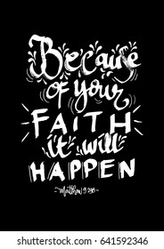 Because Of Your Faith, It Will Happen. Bible Verse. Hand Lettered Quote. Modern Calligraphy. Christian Poster. Handwritten Inspirational motivational quote.