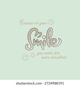 Because of your smile you make life more beautiful - Girl t-shirt vector illustration design