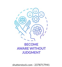 Become aware without judgment blue gradient concept icon. Developing high performance mindset tip abstract idea thin line illustration. Isolated outline drawing. Myriad Pro-Bold font used