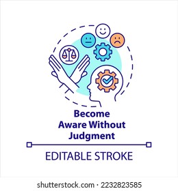 Become aware without judgment concept icon. Remove limits from high level mindset tip abstract idea thin line illustration. Isolated outline drawing. Editable stroke. Arial, Myriad Pro-Bold fonts used