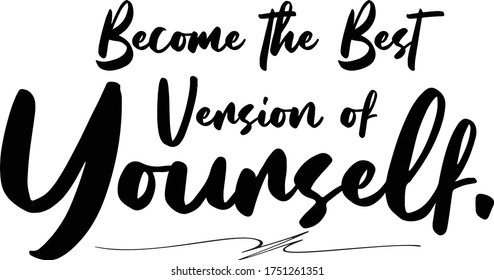 Become the Best Version of Yourself Calligraphy Handwritten Typography  Black Color Text On 
White Background
