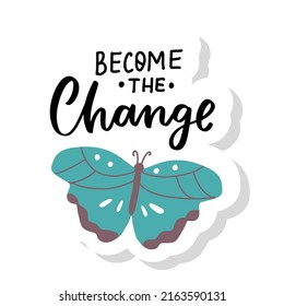 Become the changes. Mental health quote with butterfly. In october we wear green for mental health awareness. Hand lettering, psychology awareness. Handwritten positive self-care inspirational quote. 