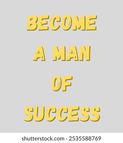 become a man of success inspirational and motivational quotes, typography, fashion, art, designs: for prints, posters, cards, t shirt, coffee mug hoodies etc.