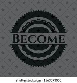Become realistic dark emblem. Vector Illustration. Detailed.