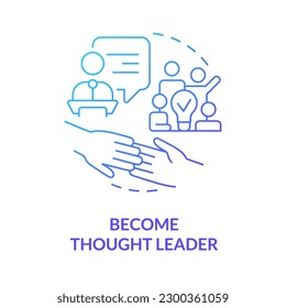 Become thought leader blue gradient concept icon. Get authority. Social media strategy for advocacy abstract idea thin line illustration. Isolated outline drawing. Myriad Pro-Bold font used