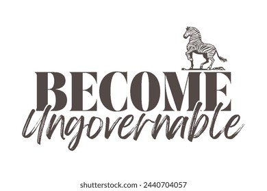 become ungovernable like zebra print. Tshirt design.