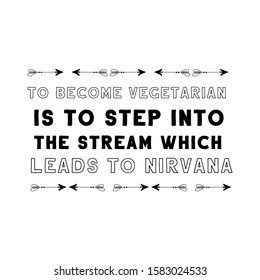 To become vegetarian is to step into the stream which leads to nirvana. Calligraphy saying for print. Vector Quote 