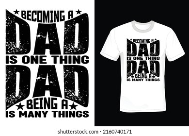 Becoming a dad is one thing—being a dad is many things. Father T shirt design, vintage, typography