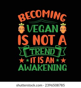 Becoming vegan is not a trend it is an awakening - Typography Vector Design, Vegan Shirt, Funny Vegan T-Shirts, Vegetarian Shirt, Veterinarian tee, Vegetable Lover Gift