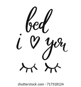 Bed, i love you. Calligraphy quote about sleep. Hand drawn lettering background. Ink illustration. Modern brush calligraphy. Isolated on white background. Composition for your cards and banners.