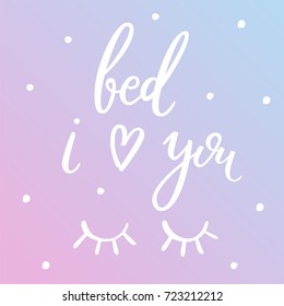 Bed, i love you. Calligraphy quote about sleep. Hand drawn lettering background. Ink illustration. Modern brush calligraphy. Isolated on white background. Composition for your cards and banners.