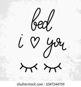 Bed I love you. Hand drawn phrase about sleep. Hand drawn lettering background. Ink illustration. Modern brush calligraphy. Isolated on white background. Composition for your cards and banners.
