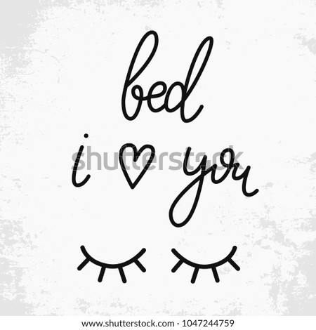 Bed I love you. Hand drawn phrase about sleep. Hand drawn lettering background. Ink illustration. Modern brush calligraphy. Isolated on white background. Composition for your cards and banners.
