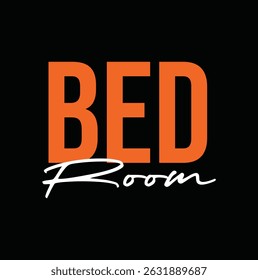 bed room text for T-shirt print and other use on black background.
