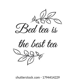Bed tea is the best tea. Vector Quote