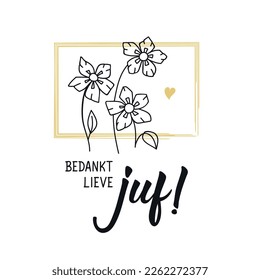 Bedankt lieve juf. Dutch text: Thank you dear teacher. Lettering. vector illustration. element for flyers, banner and posters. Modern calligraphy