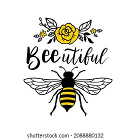 Bee Beautiful, funny bee quote, hand drawn lettering for cute print. Positive quotes isolated on white background. Happy slogan for tshirt. Vector illustration bumble. Typography poster with sayings.