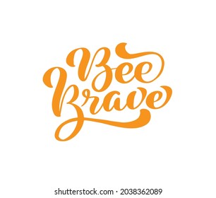 Bee Brave calligraphy lettering baby text. Vector hand lettering kids quote isolated on white background. Concept for logo, textile, typography poster, print.