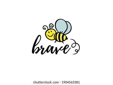 Bee brave phrase with doodle bee on white background. Lettering poster, card design or t-shirt, textile print. Inspiring motivation quote placard.