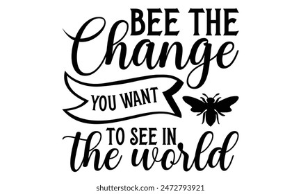   
Bee the change you want to see in the world  Lettering design for greeting banners, Mouse Pads, Prints, Cards and Posters, Mugs, Notebooks, Floor Pillows and T-shirt prints design.