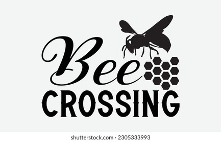 Bee Crossing - Bee svg typography t-shirt design. Hand-drawn lettering phrase. vector design for greeting cards, hats, candles, templates, and confetti. eps 10.