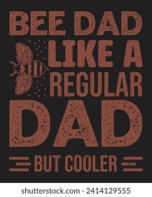 Bee dad like a regular dad but cooler typography beekeeping design with grunge effect