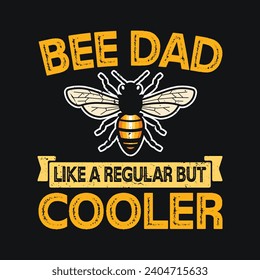 Bee Dad Like A Regular Dad But Cooler.T-shirt design, Posters, Death Metal. Greeting Cards, Textiles, Sticker Vector Illustration.