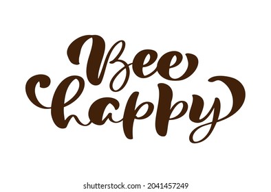Bee happy calligraphy lettering baby text. Vector hand lettering kids quote isolated on white background. Concept for logo honey, textile, typography poster, print.