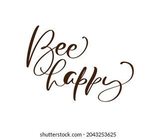 Bee happy calligraphy lettering baby text. Vector hand lettering kids quote isolated on white background. Concept for logo honey, textile, typography poster, print.